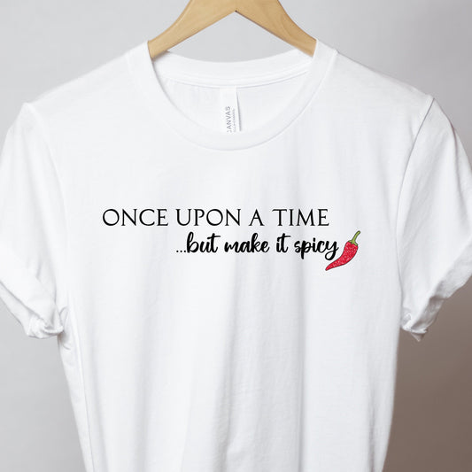 One upon a time, but make it spicy T-shirt, Bookish Tee, booktok T-shirt, Reading Shirt, Book Addict T-shirt, Fantasy shirt | fairytales