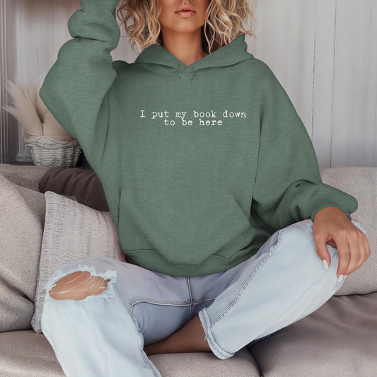 I Put My Book Down To Be Here Hoodie | Bookish Reading Sweater